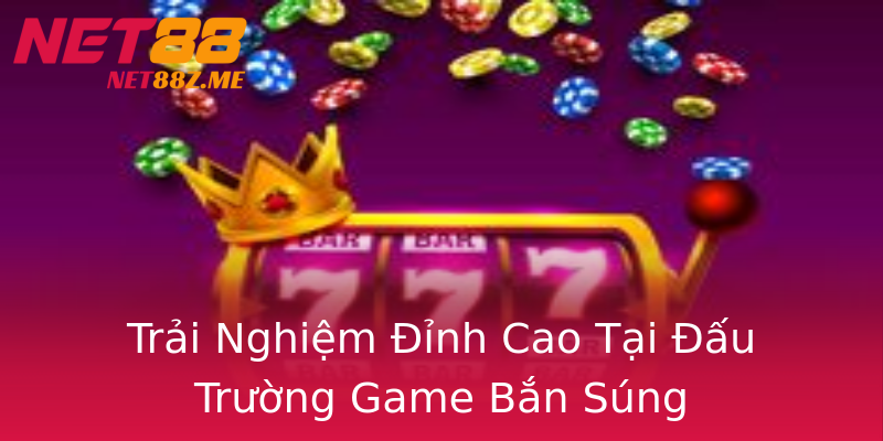 Trải Nghiệm Đỉnh Cao Tại Đấu Trường Game Bắn Súng Trải Nghiệm Đỉnh Cao Tại Đấu Trường Game Bắn Súng